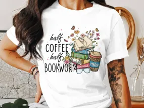 Book Lover Coffee Enthusiast T-Shirt, Half Coffee Half Bookworm Graphic Tee, Reading and Cafe Unisex Shirt, Gift for Readers and Writers