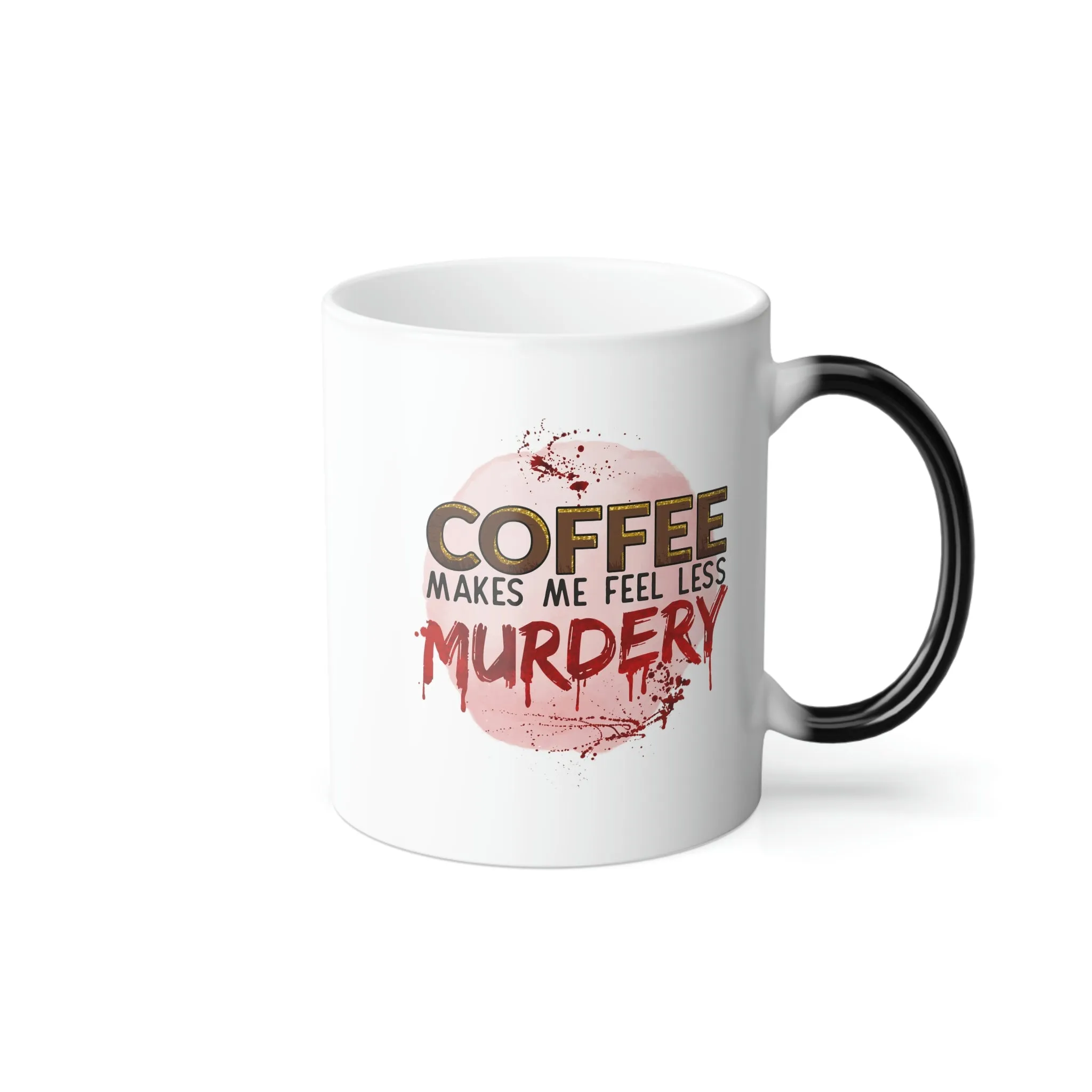 Coffee makes me feel less murdery 11oz Color Morphing Mug