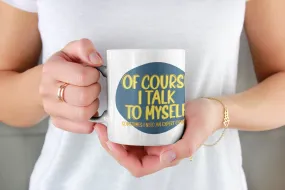 Of Course I talk to myself ... Quote Geometric Mug Cup - Quote Mug - Coffee Mug -Tea mug White Ceramic Mug