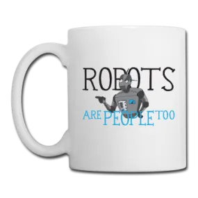 "Robots are People too" - Mug