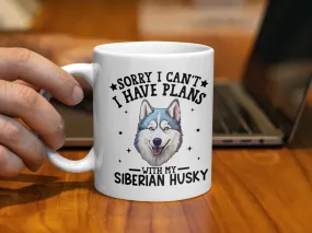 Sorry I Can't I Have Plans With My Siberian Husky Mug