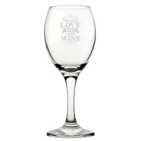 Who Needs Love When I Have Wine - Engraved Novelty Wine Glass